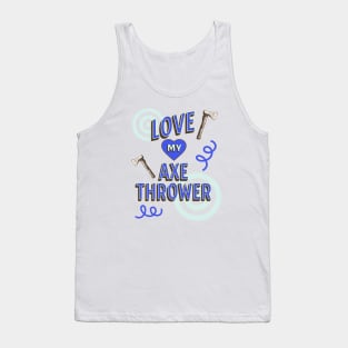 Love My Axe Thrower Design, Hatchet Thrower, Axeman Tank Top